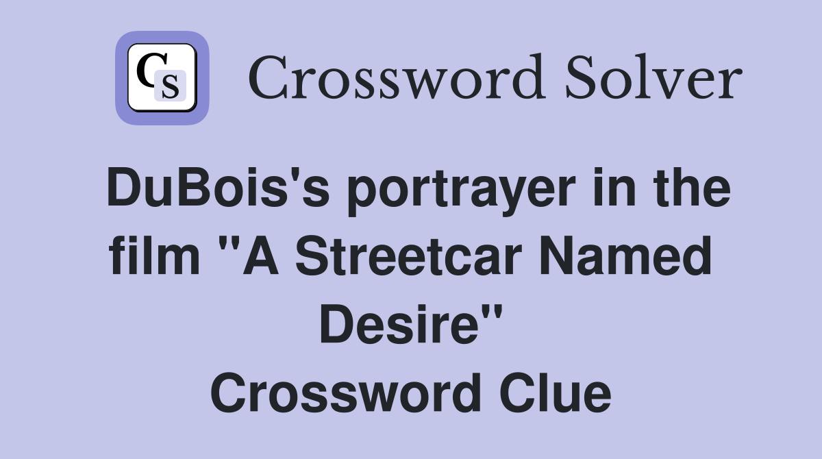 DuBois's portrayer in the film "A Streetcar Named Desire" Crossword